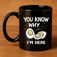 Zany You Know Why IM Here Deviled Eggs Funny Thanksgiving 11oz C Handle Ceramic Mug