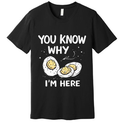 Zany You Know Why IM Here Deviled Eggs Funny Thanksgiving Premium T-Shirt
