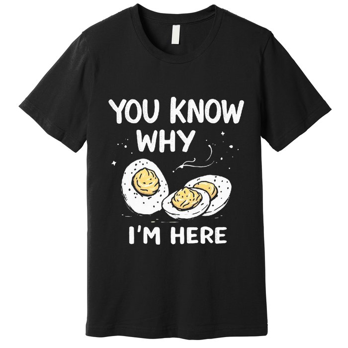 Zany You Know Why IM Here Deviled Eggs Funny Thanksgiving Premium T-Shirt